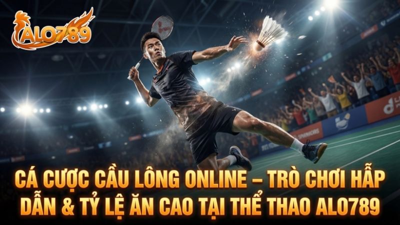 Cá Cược Cầu Lông Online Với Tỷ Lệ Trả Thưởng Cao Tại Thể Thao ALO789 Cá Cược Cầu Lông Online – Trò Chơi Hấp Dẫn & Tỷ Lệ Ăn Cao Tại Thể Thao ALO789