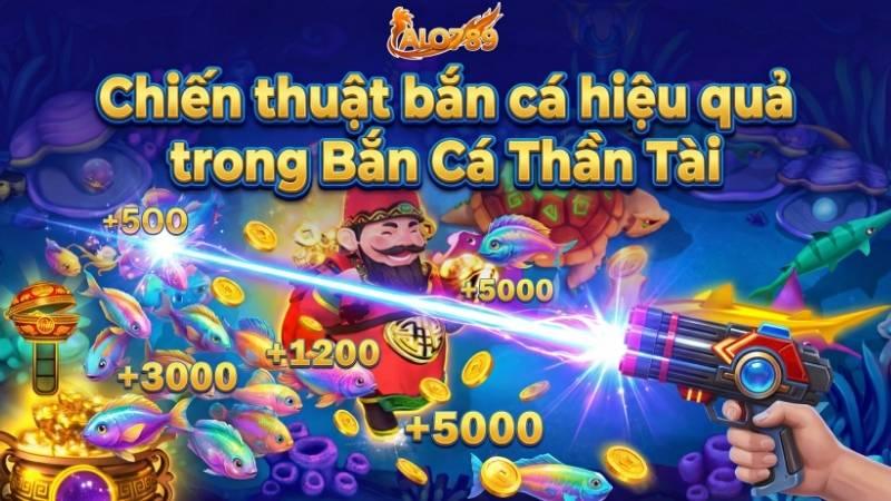 Bắn Cá Thần Tài – Game Săn Vàng, Săn Hũ Đỉnh Cao Tại ALO789 Chiến thuật bắn cá hiệu quả trong Bắn Cá Thần Tài