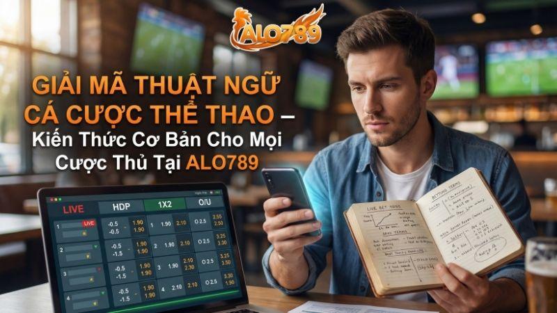 Cùng ALO789 Giải Mã Thuật Ngữ Cá Cược Thể Thao Cho Mọi Cược Thủ Giải mã thuật ngữ cá cược thể thao chuyên sâu tại ALO789
