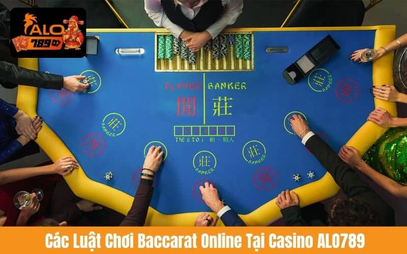 Các luật chơi Baccarat Online tại Casino ALO789 Các luật chơi Baccarat Online tại Casino ALO789