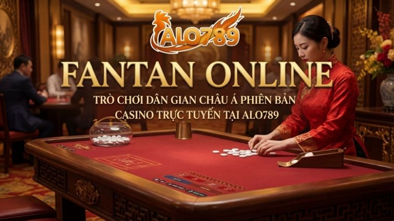Fantan Online – Trò Chơi Dân Gian Phiên Bản Trực Tuyến Tại ALO789 Fantan Online – Trò Chơi Dân Gian Châu Á Phiên Bản Casino Trực Tuyến Tại ALO789