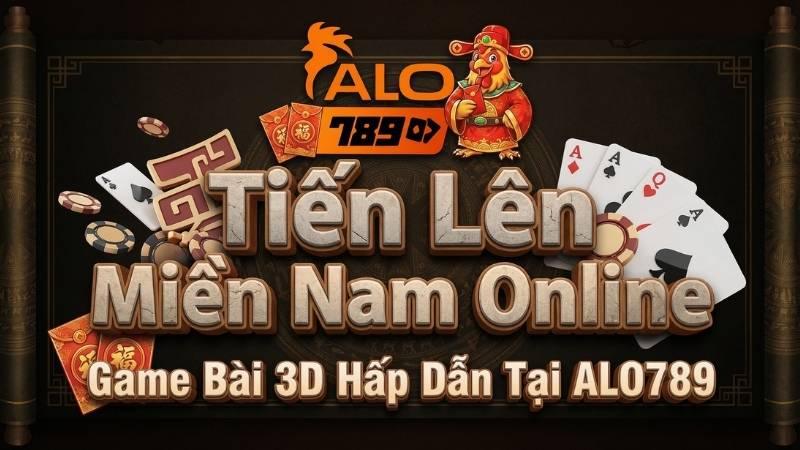 Tiến Lên Miền Nam Online – Game Bài 3D Hấp Dẫn Tại ALO789 Tiến Lên Miền Nam Online – Game Bài 3D Hấp Dẫn Tại ALO789