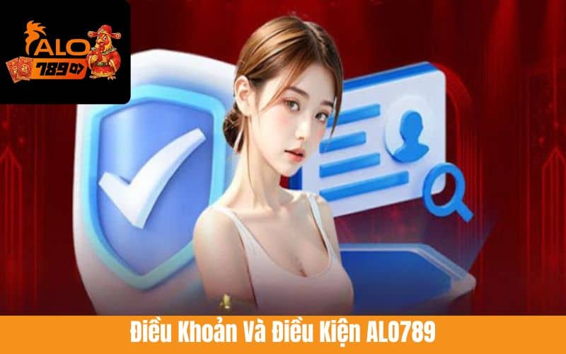 Tìm hiểu các điều khoản và điều kiện ALO789 Tìm hiểu các điều khoản và điều kiện ALO789
