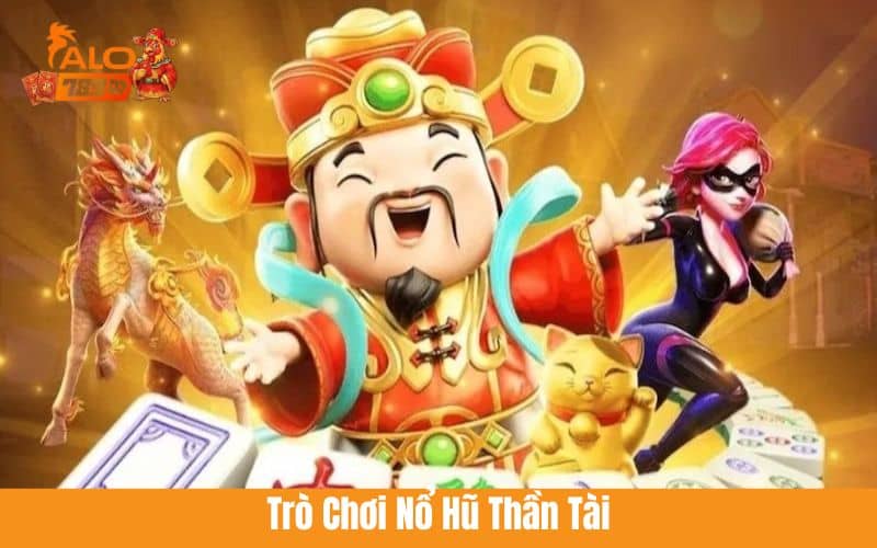 Trò chơi nổ hũ thần tài tại nổ hũ ALO789 Trò chơi nổ hũ thần tài tại nổ hũ ALO789